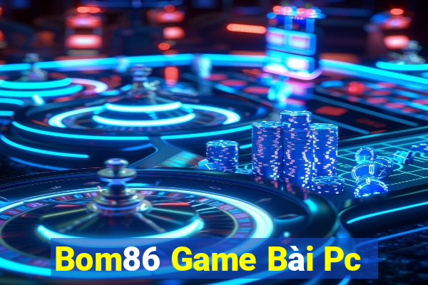 Bom86 Game Bài Pc