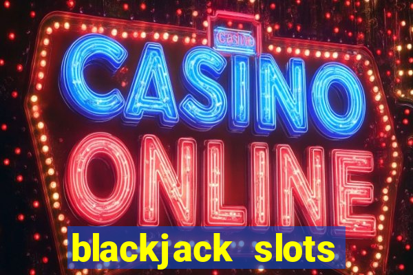 blackjack slots casino online