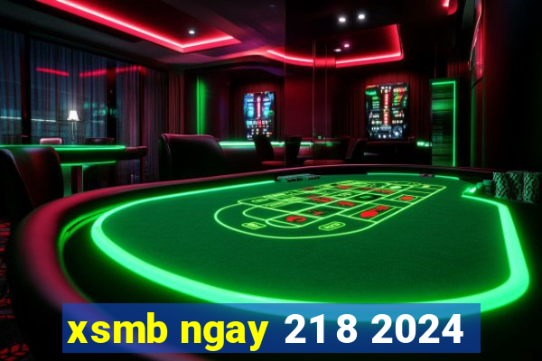 xsmb ngay 21 8 2024