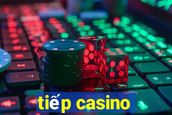 tiếp casino