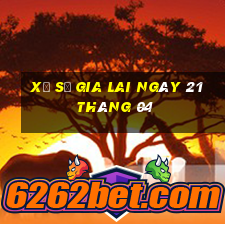 xổ số gia lai ngày 21 tháng 04