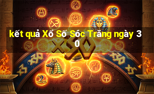 kết quả Xổ Số Sóc Trăng ngày 30