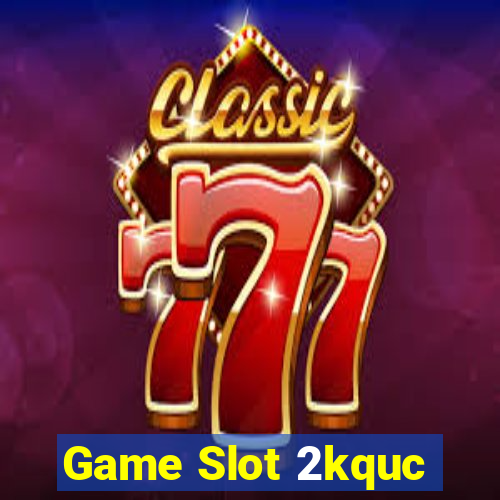 Game Slot 2kquc