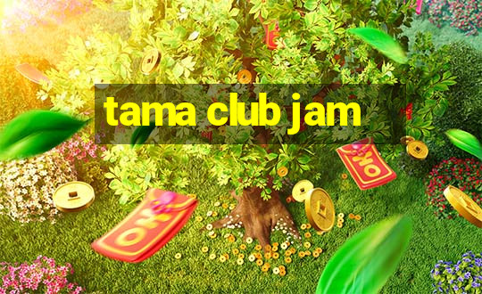 tama club jam