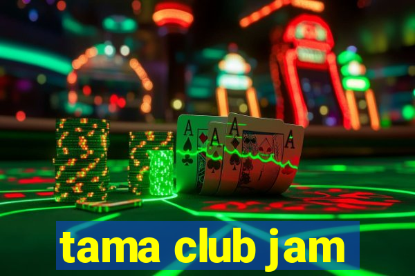 tama club jam