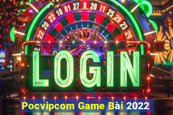 Pocvipcom Game Bài 2022