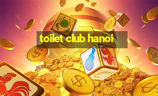 toilet club hanoi