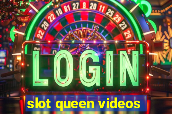 slot queen videos