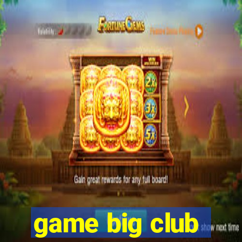 game big club