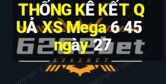 THỐNG KÊ KẾT QUẢ XS Mega 6 45 ngày 27