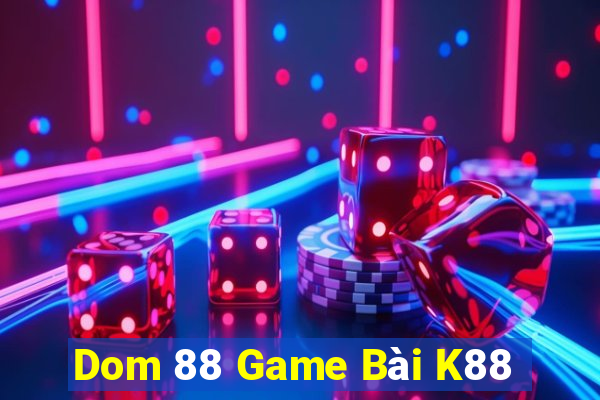 Dom 88 Game Bài K88