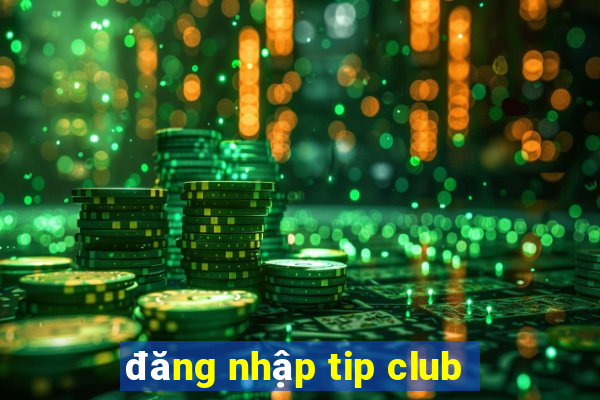 đăng nhập tip club