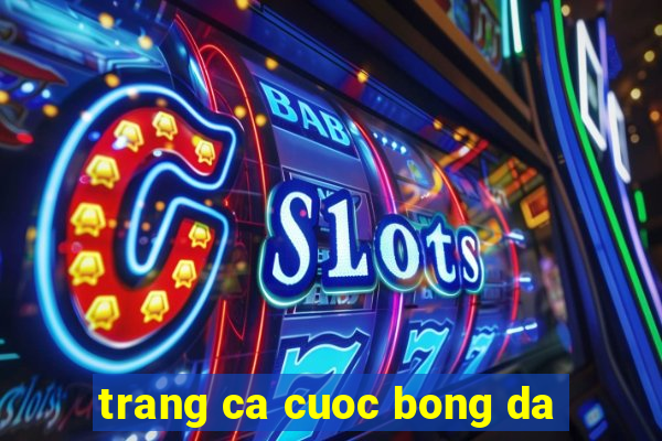 trang ca cuoc bong da