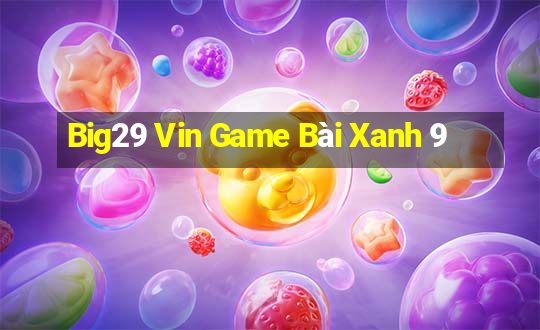 Big29 Vin Game Bài Xanh 9