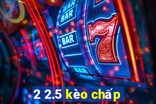 2 2.5 kèo chấp