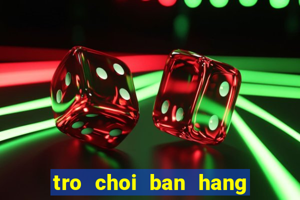 tro choi ban hang do an