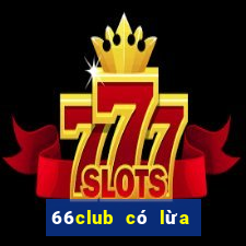 66club có lừa đảo không