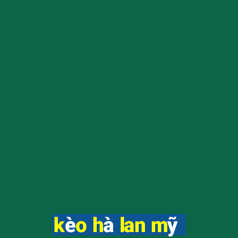 kèo hà lan mỹ