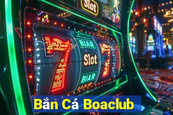 Bắn Cá Boaclub