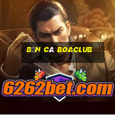 Bắn Cá Boaclub