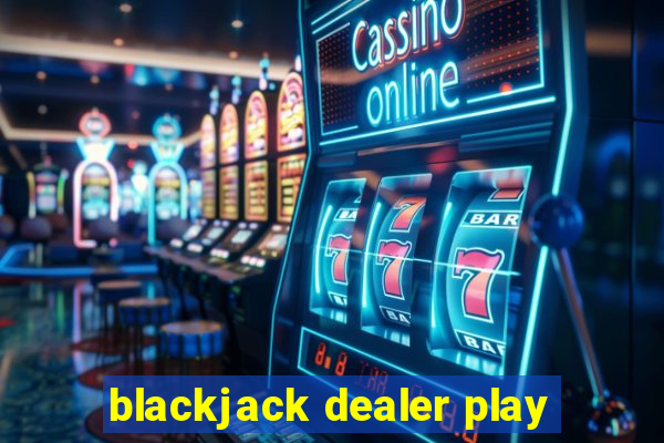 blackjack dealer play