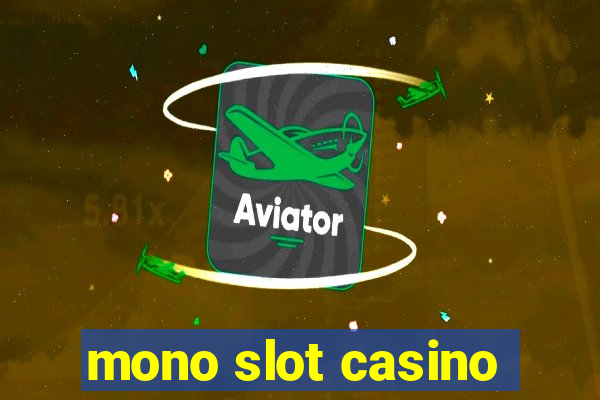 mono slot casino