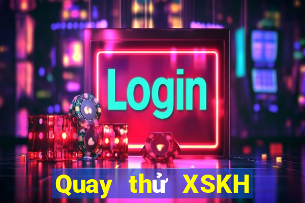 Quay thử XSKH ngày 5