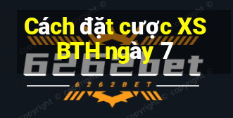 Cách đặt cược XSBTH ngày 7