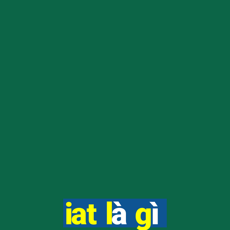 iat là gì