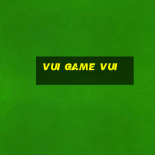 vui game vui