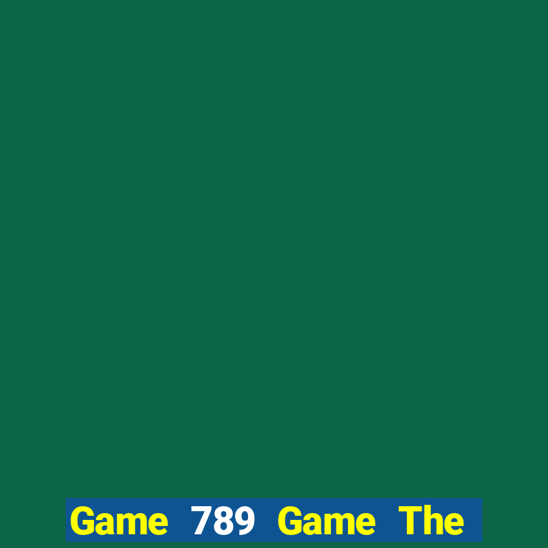 Game 789 Game The Bài Mobile 2021