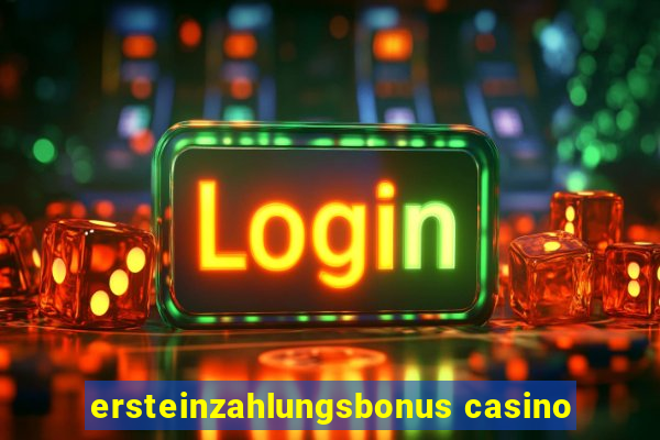 ersteinzahlungsbonus casino