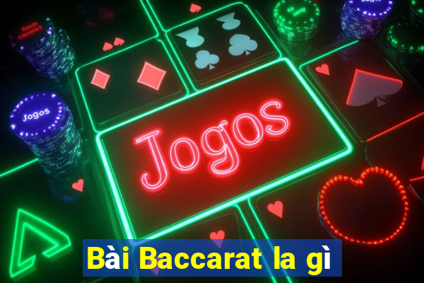 Bài Baccarat la gì