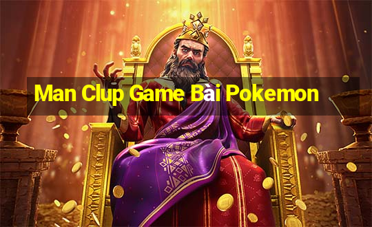 Man Clup Game Bài Pokemon