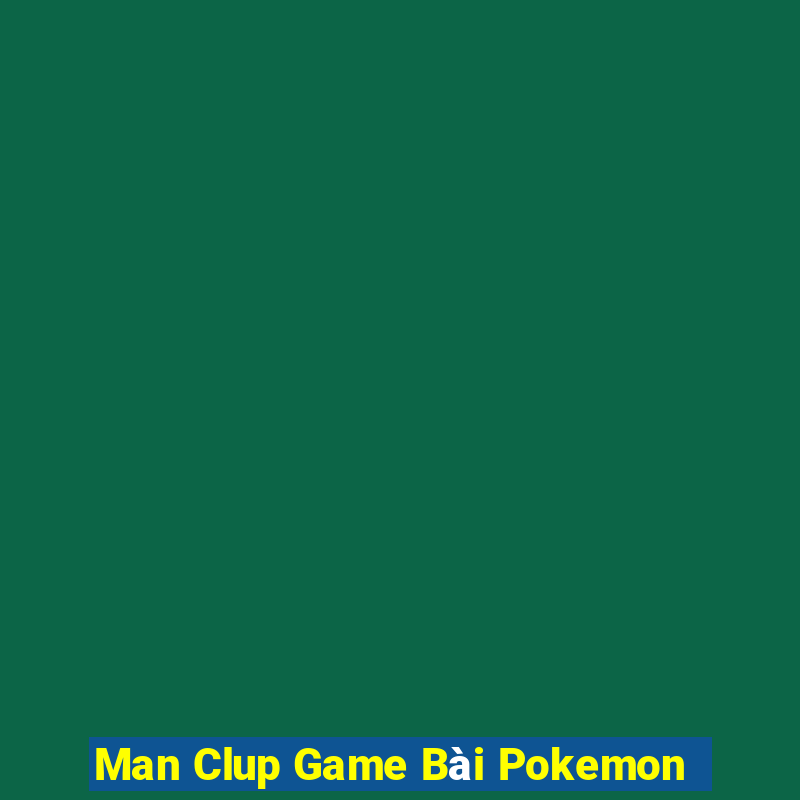 Man Clup Game Bài Pokemon