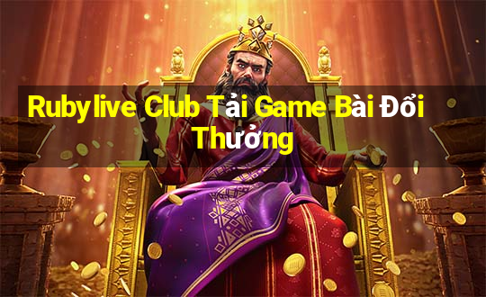 Rubylive Club Tải Game Bài Đổi Thưởng