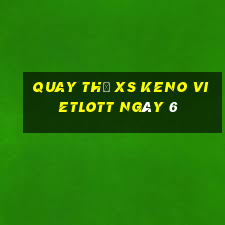 Quay thử XS Keno Vietlott ngày 6