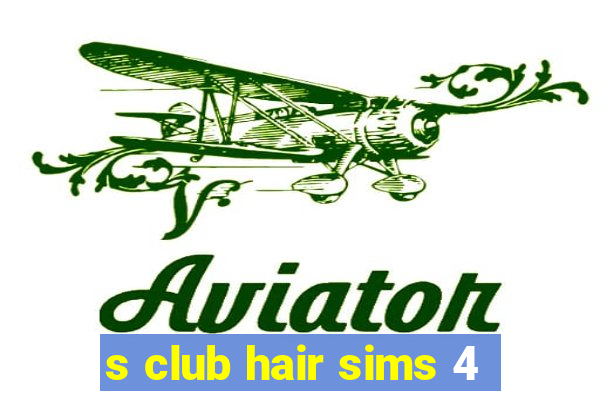 s club hair sims 4