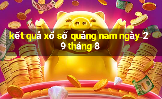 kết quả xổ số quảng nam ngày 29 tháng 8