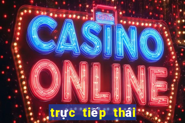 trực tiếp thái lan hôm nay