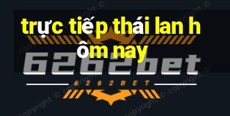 trực tiếp thái lan hôm nay