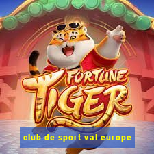 club de sport val europe