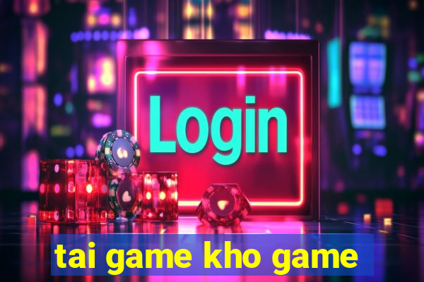 tai game kho game