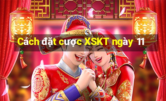 Cách đặt cược XSKT ngày 11