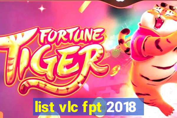 list vlc fpt 2018