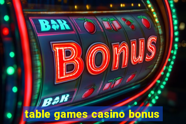 table games casino bonus