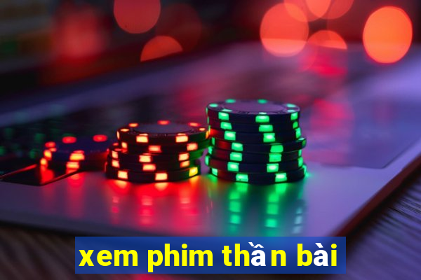 xem phim thần bài