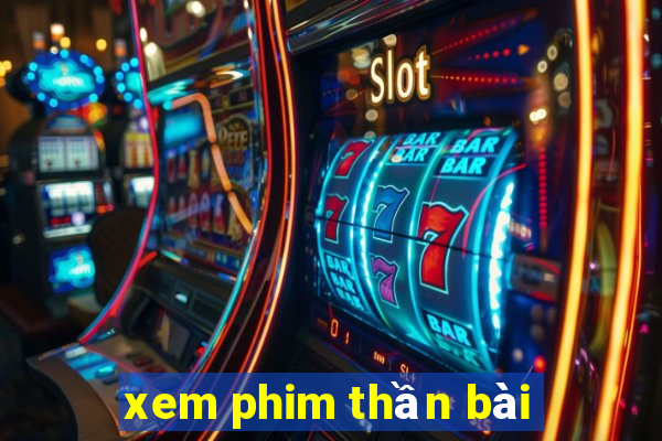 xem phim thần bài