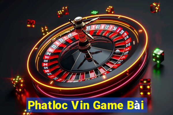 Phatloc Vin Game Bài