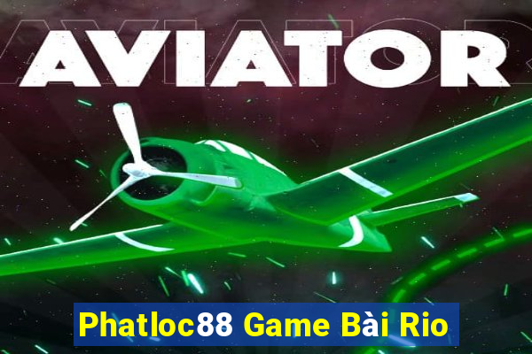 Phatloc88 Game Bài Rio